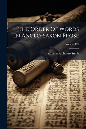 The Order of Words in Anglo-Saxon Prose, Volume 130... image number 0