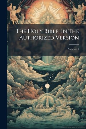 The Holy Bible, in the Authorized Version, Volume 5... image number 0