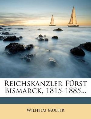 Reichskanzler Furst Bismarck, 1815-1885. image number 0