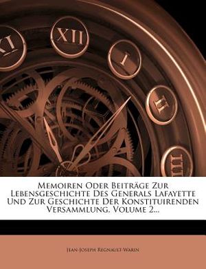 Memoiren Oder Beitrage Zur Lebensgeschichte Des Generals Lafayette Und Zur Geschichte Der Konstituirenden Versammlung, Volume 2... image number 0