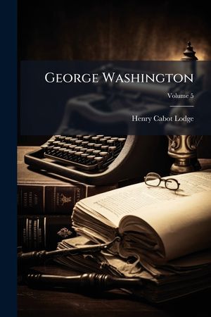 George Washington, Volume 5 image number 0