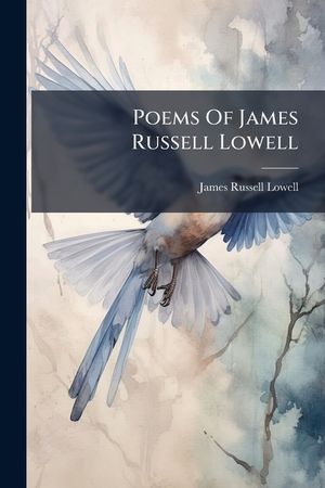 Poems of James Russell Lowell: With Illustrations from Original Paintings and Engravings by Celebrated Artists image number 0