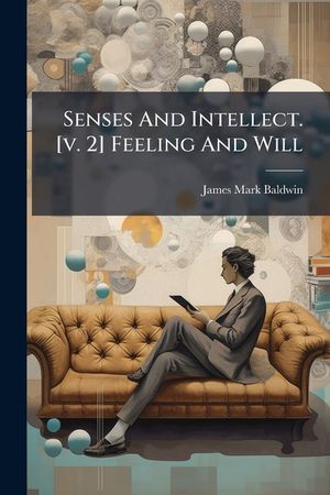 Senses and Intellect. [v. 2] Feeling and Will image number 0
