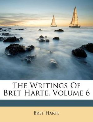 The Writings of Bret Harte, Volume 6 image number 0