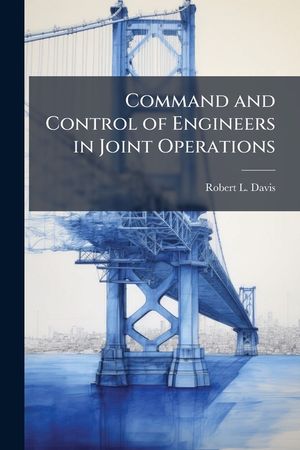 Command and Control of Engineers in Joint Operations image number 0