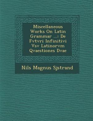 Miscellaneous Works on Latin Grammar ...: de Fvtvri Infinitivi Vsv Latinorvm Qvaestiones Dvae image number 0