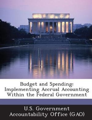 Budget and Spending: Implementing Accrual Accounting Within the Federal Government image number 0