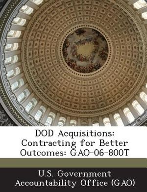 Dod Acquisitions: Contracting for Better Outcomes: Gao-06-800t image number 0