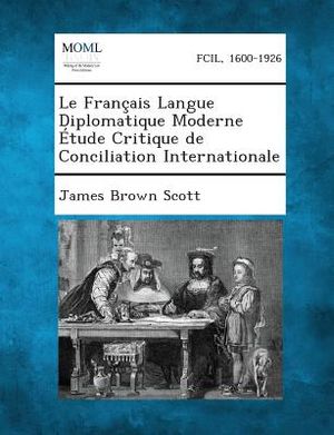 Le Francais Langue Diplomatique Moderne Etude Critique de Conciliation Internationale image number 0