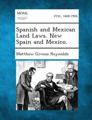 Spanish and Mexican Land Laws. New Spain and Mexico. image number 0