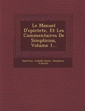 Le Manuel D'Epictete, Et Les Commentaires de Simplicius, Volume 1... image number 0