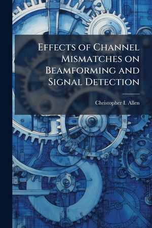 Effects of Channel Mismatches on Beamforming and Signal Detection image number 0