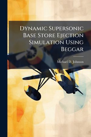 Dynamic Supersonic Base Store Ejection Simulation Using Beggar image number 0