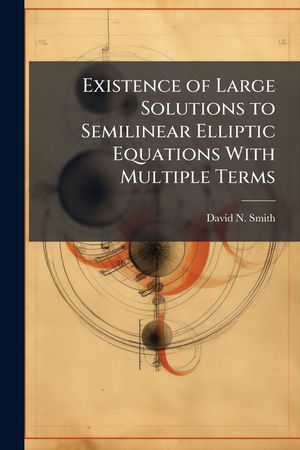 Existence of Large Solutions to Semilinear Elliptic Equations with Multiple Terms image number 0