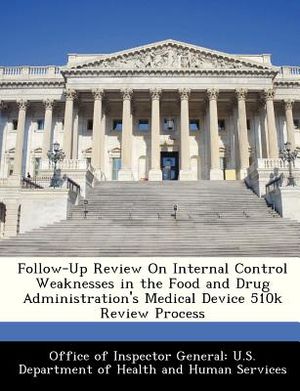 Follow-Up Review on Internal Control Weaknesses in the Food and Drug Administration's Medical Device 510k Review Process image number 0