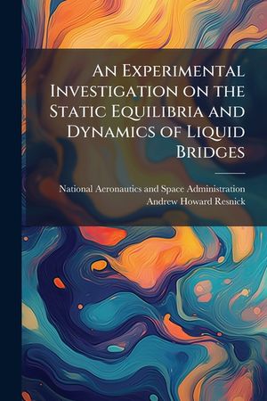 An Experimental Investigation on the Static Equilibria and Dynamics of Liquid Bridges image number 0