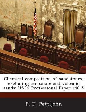 Chemical Composition of Sandstones, Excluding Carbonate and Volcanic Sands: Usgs Professional Paper 440-S image number 0
