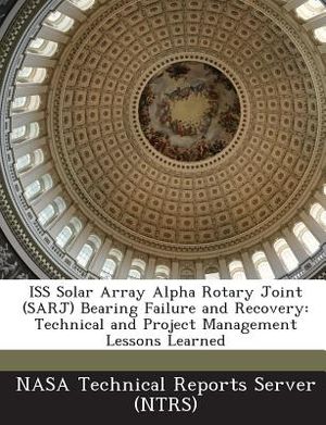 ISS Solar Array Alpha Rotary Joint (Sarj) Bearing Failure and Recovery: Technical and Project Management Lessons Learned image number 0