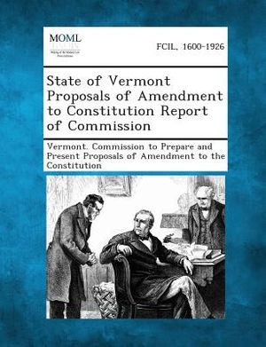 State of Vermont Proposals of Amendment to Constitution Report of Commission image number 0