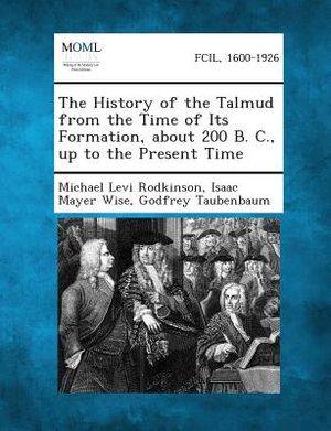 The History of the Talmud from the Time of Its Formation, about 200 B. C., Up to the Present Time image number 0