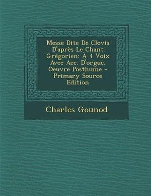 Messe Dite de Clovis D'Apres Le Chant Gregorien: A 4 Voix Avec Acc. D'Orgue. Oeuvre Posthume image number 0