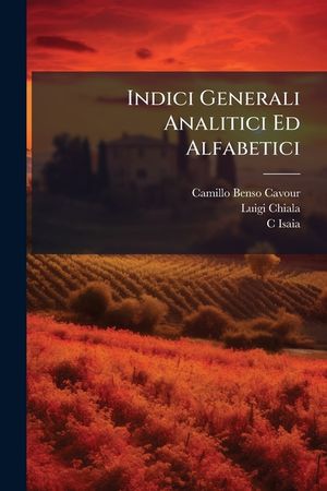 Indici Generali Analitici Ed Alfabetici: Dell Lettere Edite Ed Inedite Di Camillo Cavour image number 0