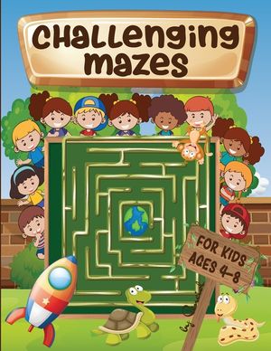 Challenging mazes for kids ages 4-8: Maze Activity Book 4-6, 6-8 - Brain bending puzzles image number 0