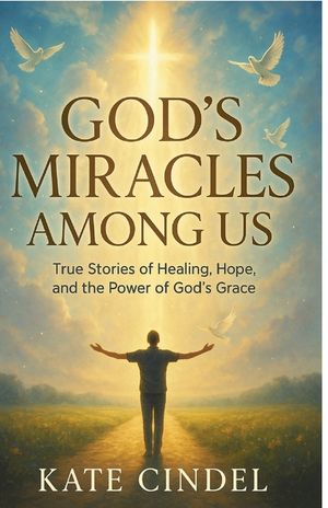 God's Miracles Among Us: True Stories of Healing, Hope, and the Power of God's Grace image number 0