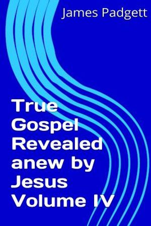 True Gospel Revealed anew by Jesus Vol IV image number 0