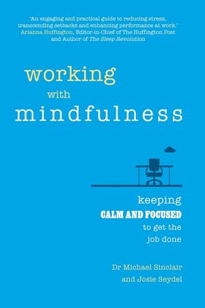 Working with Mindfulness: Keeping Calm and Focused to Get the Job Done image number 0