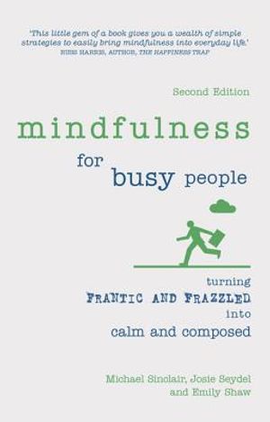 Mindfulness for Busy People: Turning Frantic and Frazzled Into Calm and Composed image number 0