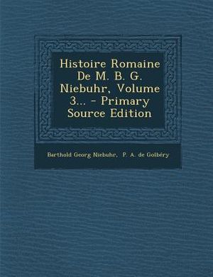 Histoire Romaine de M. B. G. Niebuhr, Volume 3... - Primary Source Edition image number 0