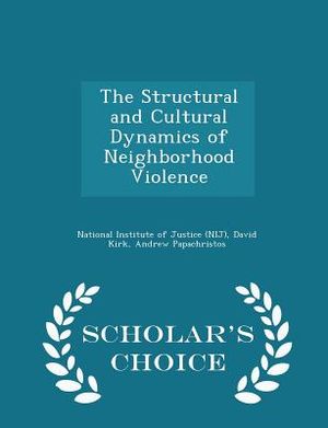 The Structural and Cultural Dynamics of Neighborhood Violence - Scholar's Choice Edition image number 0
