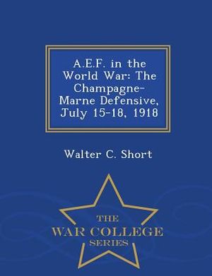 A.E.F. in the World War: The Champagne-Marne Defensive, July 15-18, 1918 - War College Series image number 0