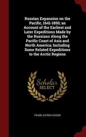 Russian Expansion on the Pacific, 1641-1850; An Account of the Earliest and Later Expeditions Made by the Russians Along the Pacific Coast of Asia and image number 0