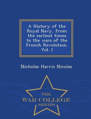 A History of the Royal Navy, from the Earliest Times to the Wars of the French Revolution. Vol. I - War College Series image number 0