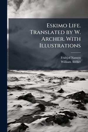 Eskimo Life. Translated by W. Archer. with Illustrations. - Scholar's Choice Edition image number 0