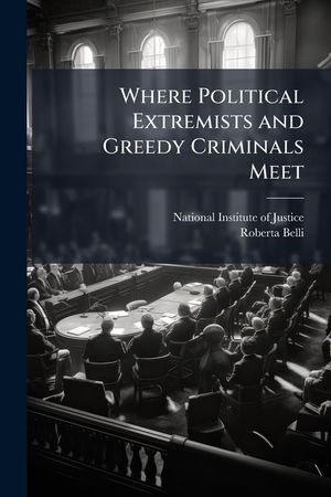 Where Political Extremists and Greedy Criminals Meet: A Comparative Study of Financial Crimes and Criminal Networks in the United States - Scholar's C image number 0