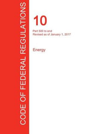 Cfr 10, Part 500 to End, Energy, January 01, 2017 (Volume 4 of 4) image number 0