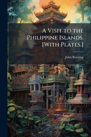 A Visit to the Philippine Islands. [with Plates.] - Scholar's Choice Edition image number 0