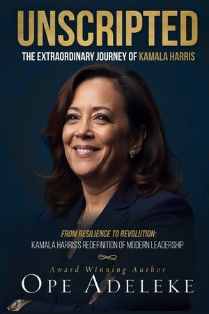 Unscripted: The Extraordinary Journey of Kamala Harris: Resilience to Revolution: Kamala Harris's Redefinition of Modern Leadership image number 0