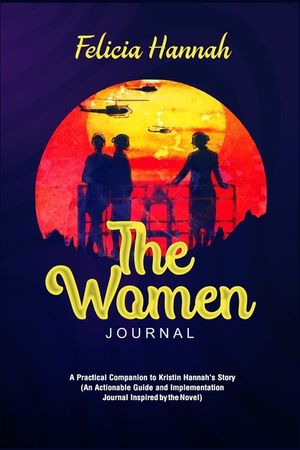 The Women Journal: A Practical Companion to Kristin Hannah's Story (An Actionable Guide and Implementation Journal Inspired by the Novel) image number 0