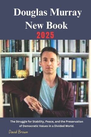 Douglas Murray New Book 2025: The Struggle for Stability, Peace, and the Preservation of Democratic Values in a Divided World. image number 0