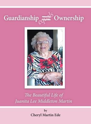 Guardianship Equals Ownership: The Beautiful Life of Juanita Lee Middleton Martin image number 0