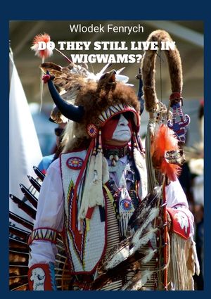 Do they still live in wigwams?: Travels in Indian reservations image number 0