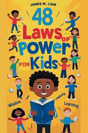 48 laws of power for kids: Creative Strategies, Smart Choices, and Fun Stories to Help Kids Thrive image number 0