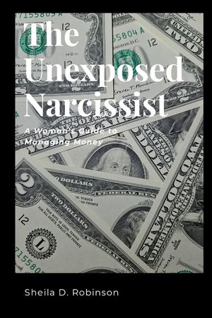The Unexposed Narcissist: A Woman's Guide to Managing Money image number 0