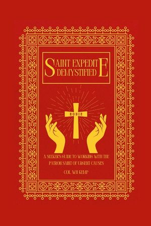 Saint Expedite Demystified: A Seeker's Guide to Working With the Patron Saint of Urgent Causes image number 0