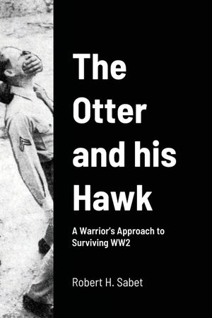 The Otter and his Hawk: A Warrior's Approach to Surviving WW2 image number 0