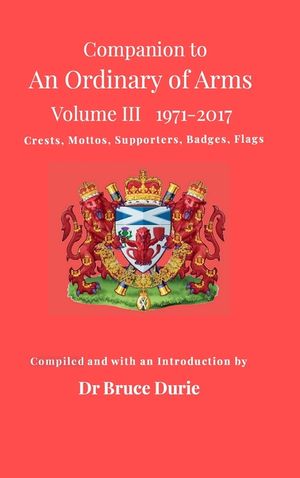Companion to An Ordinary of Arms Vol III - Crests, Mottos, Supporters, Flags, Badges: Contained in the Public Register of All Arms and Bearings in Sco image number 0